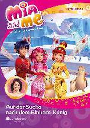 Mia and me 23: Auf der Suche nach dem Einhorn-König de Isabella Mohn