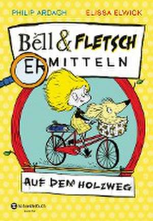 Bell und Fletsch - Auf dem Holzweg de Philip Ardagh