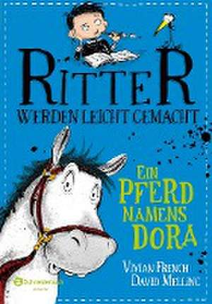 Ritter werden leicht gemacht - Ein Pferd namens Dora de Vivian French