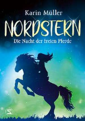 Nordstern - Die Nacht der freien Pferde de Karin Müller