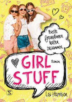 Girl Stuff - Beste Freundinnen halten zusammen de Lisi Harrison