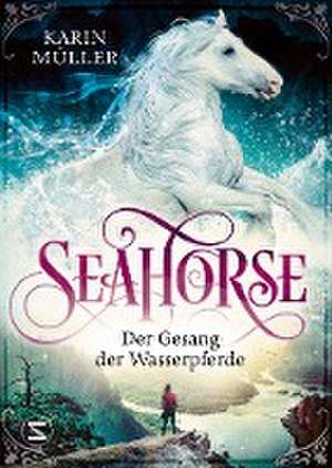 Seahorse - Der Gesang der Wasserpferde de Karin Müller