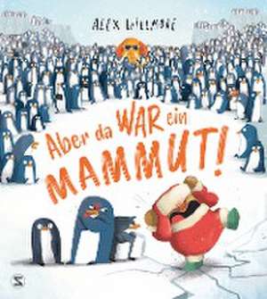 Aber da war ein Mammut! de Alex Willmore