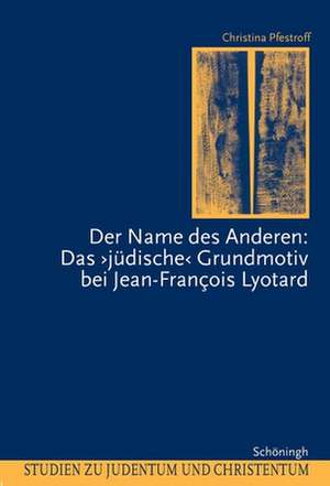 Der Name des Anderen: Das "jüdische" Grundmotiv bei Jean-Francois Lyotard de Christina Pfestroff