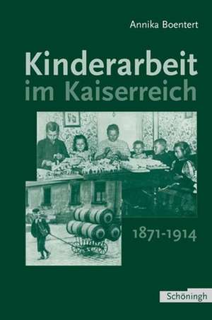 Kinderarbeit im Kaiserreich 1871-1914 de Annika Boentert