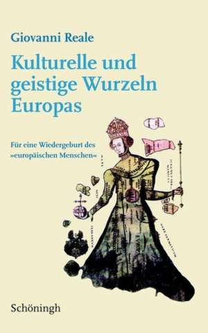 Kulturelle und geistige Wurzeln Europas de Giovanni Reale