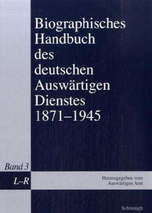 Biographisches Handbuch des deutschen Auswärtigen Dienstes 1871-1945 / L - R de Maria Keipert