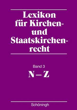 Lexikon für Kirchen- und Staatskirchenrecht. Band 3. N - Z de Axel von Campenhausen