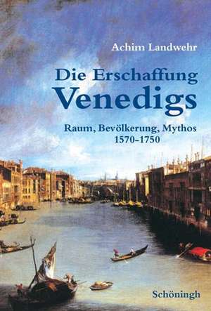 Die Erschaffung Venedigs de Achim Landwehr