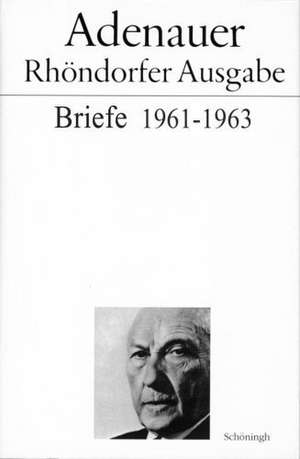 Briefe 1961 - 1963. Rhöndorfer Ausgabe de Konrad Adenauer