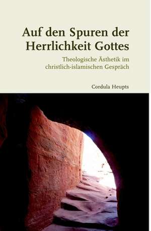 Auf den Spuren der Herrlichkeit Gottes de Cordula Heupts