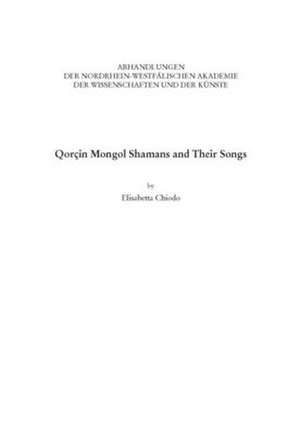 Qorcin Mongol Shamans and Their Songs de Elisabetta Chiodo