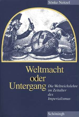 Weltmacht oder Untergang de Sönke Neitzel