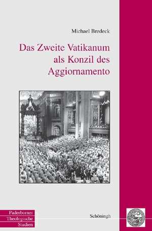 Das Zweite Vatikanum als Konzil des Aggiornamento de Michael Bredeck