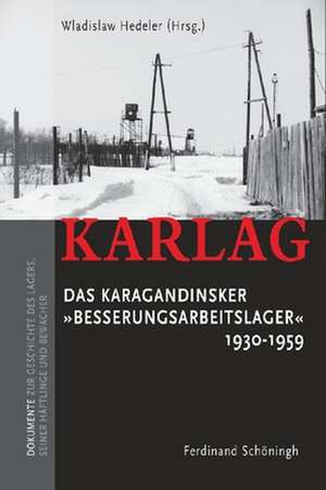 Karlag. Das Karagandinsker "Besserungsarbeitslager" 1930 - 1959 de Wladislaw Hedeler