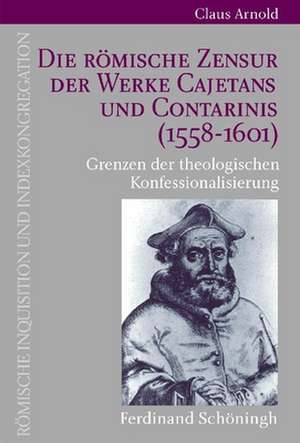 Die Römische Zensur der Werke Cajetans und Contarinis (1558-1601) de Claus Arnold