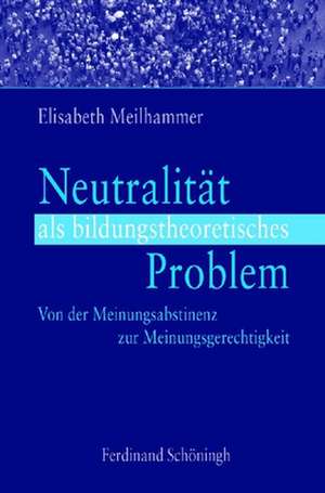 Neutralität als bildungstheoretisches Problem de Elisabeth Meilhammer