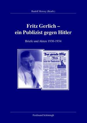 Fritz Gerlich - ein Publizist gegen Hitler 1930-1934 de Rudolf Morsey