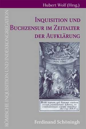 Inquisitionen und Buchzensur im Zeitalter der Aufklärung de Hubert Wolf