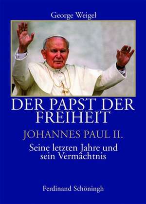 Der Papst und die Freiheit - Johannes Paul II. de George Weigel