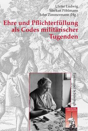 Ehre und Pflichterfüllung als Codes militärischer Tugenden de Ulrike Ludwig