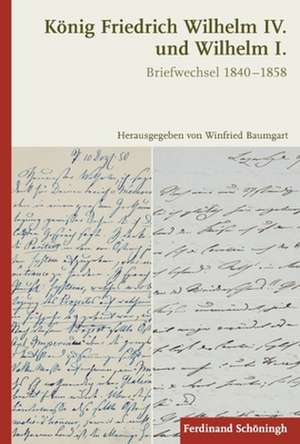 König Friedrich Wilhelm IV. und Wilhelm I. de Winfried Baumgart