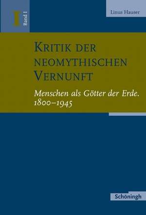 Kritik der neomythischen Vernunft 1 de Linus Hauser