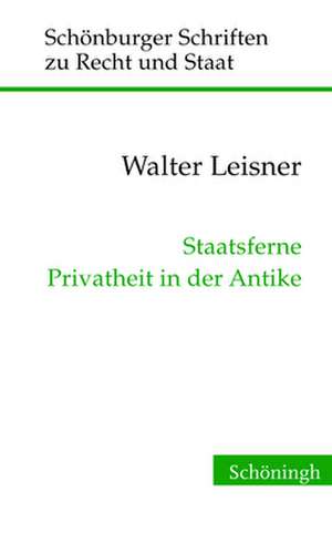 Staatsferne Privatheit in der Antike de Walter Leisner