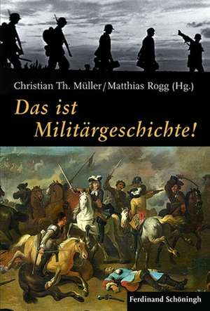 Das ist Militärgeschichte! de Christian Th. Müller