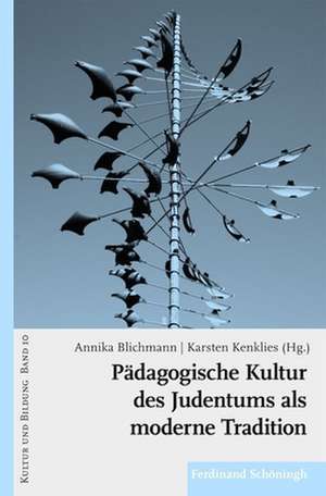 Pädagogische Kultur des Judentums als moderne Tradition de Annika Blichmann