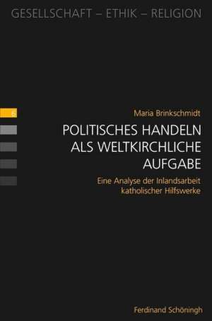 Politisches Handeln als weltkirchliche Aufgabe de Maria Brinkschmidt