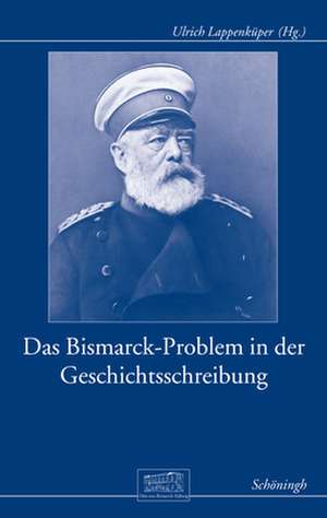 Das Bismarck-Problem in der Geschichtsschreibung de Ulrich Lappenküper