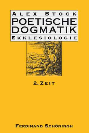 Poetische Dogmatik: Ekklesiologie Band 2 de Alex Stock