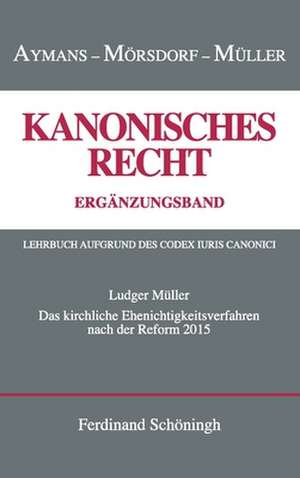 Das kirchliche Ehenichtigkeitsverfahren nach der Reform von 2015 de Ludger Müller