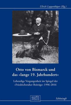 Otto von Bismarck und das "lange 19. Jahrhundert" de Ulrich Lappenküper