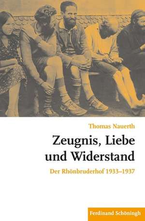 Zeugnis, Liebe und Widerstand de Thomas Nauerth