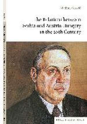 The Relations between Serbia and Austria-Hungary in the 20th Century de Vladimir Corovic, Vladimir