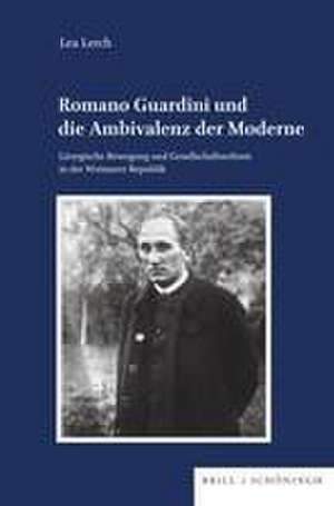 Romano Guardini und die Ambivalenz der Moderne de Lea Lerch