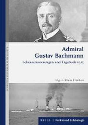 Admiral Gustav Bachmann: Lebenserinnerungen und Tagebuch 1915 de Klaus Franken