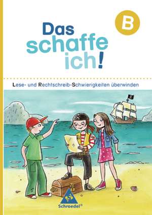 Das schaffe ich! Lese- und Rechtschreib-Schwierigkeiten überwinden. Arbeitsheft B