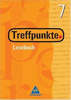 Treffpunkte 7. Lesebuch. Schülerband. Neubearbeitung. Berlin, Bremen, Hessen, Niedersachsen, Hamburg, Nordrhein-Westfalen, Rheinland-Pfalz, Saarland, Schleswig-Holstein