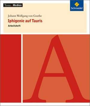 Iphigenie auf Tauris: Arbeitsheft de Johann Wolfgang von Goethe