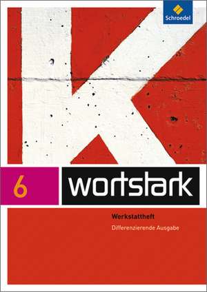 wortstark 6. Werkstattheft. Differenzierende Allgemeine Ausgabe