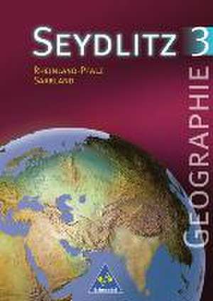 Seydlitz Geographie 3. Schülerband. Neubearbeitung. Rheinland-Pfalz, Saarland