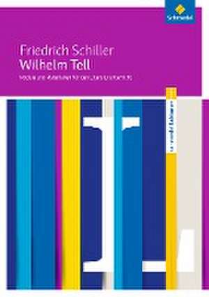 Wilhelm Tell: Module und Materialien für den Literaturunterricht de Friedrich von Schiller