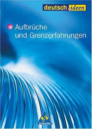 deutsch.ideen. Schülerband. Aufbrüche und Grenzerfahrungen. S II