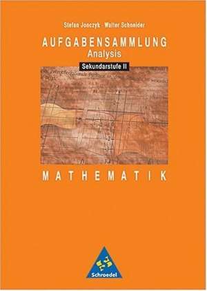 Aufgabensammlung Analysis. Mathematik für die Sekundarstufe II de Stefan Joncyk