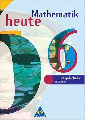 Mathematik heute 6. Schülerband. Regelschule Thüringen. Ausgabe 1997 de Heinz Griesel