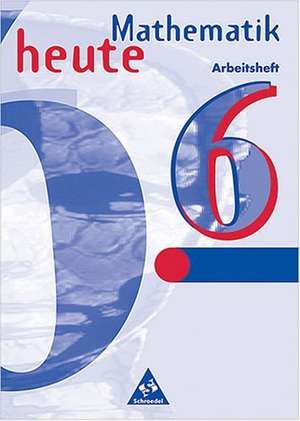 Mathematik heute 6. Arbeitsheft. Sachsen-Anhalt. Neubearbeitung de Heinz Griesel