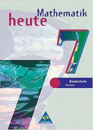 Mathematik heute 7. Schülerband. Realschule Bremen, Hessen. Neubearbeitung de Heinz Griesel